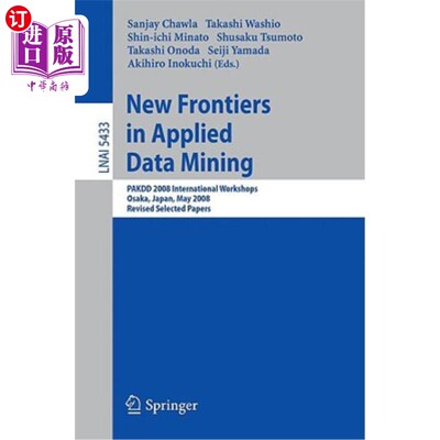 海外直订New Frontiers in Applied Data Mining: Pakdd 2008 International Workshops, Osaka, 应用数据挖掘的新前沿：PAKD