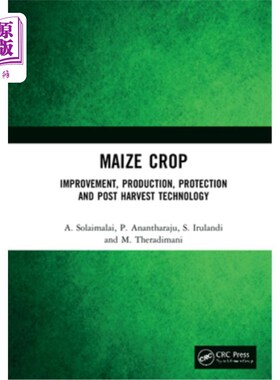 海外直订Maize Crop: Improvement, Production, Protection and Post Harvest Technology 玉米作物:改良、生产、保护和收获