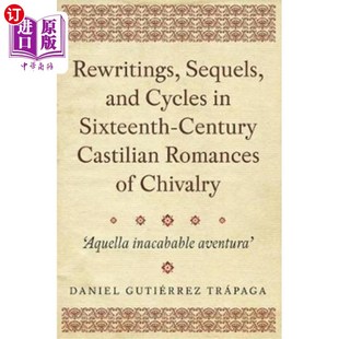 Cycles 重写 Sequels 续篇和循环 16世纪卡斯蒂利亚骑士文学 and Cen... 海外直订Rewritings Sixteenth