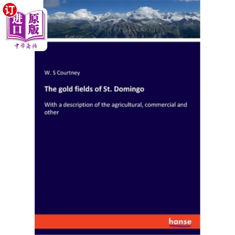 海外直订The gold fields of St. Domingo: With a description of the agricultural, commerci