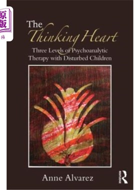 海外直订医药图书The Thinking Heart: Three Levels of Psychoanalytic Therapy with Disturbed Childr 思维之心：儿童精神