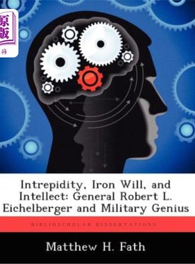 海外直订Intrepidity, Iron Will, and Intellect: General Robert L. Eichelberger and Milita 勇敢、钢铁般的意志和智慧: