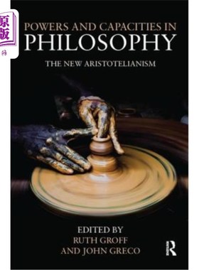 海外直订Powers and Capacities in Philosophy: The New Aristotelianism 哲学中的权力与能力：新亚里士多德主义