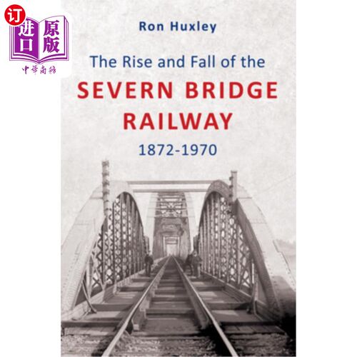 海外直订The Rise and Fall of the Severn Bridge Railway 1872-1970: An Illustrated History 塞文桥铁路的兴衰18
