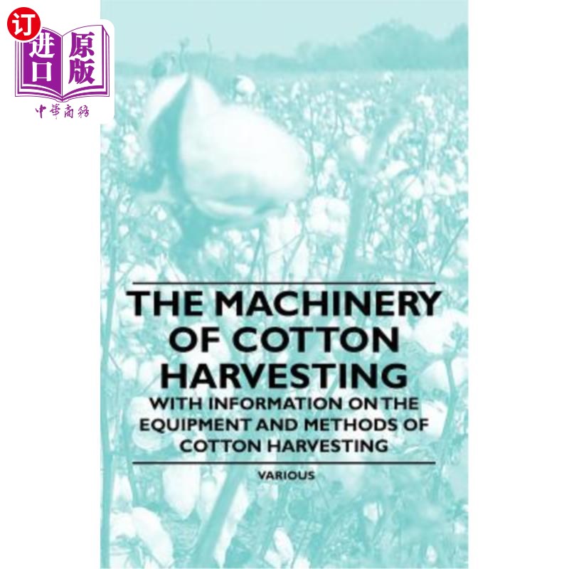 海外直订The Machinery of Cotton Harvesting - With Information on the Equipment and Metho 棉花收获机械-棉花收获设备