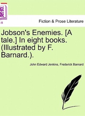 海外直订Jobson's Enemies. [A Tale.] in Eight Books. (Illustrated by F. Barnard.). 上的敌人。一个故事。在八书中。(插
