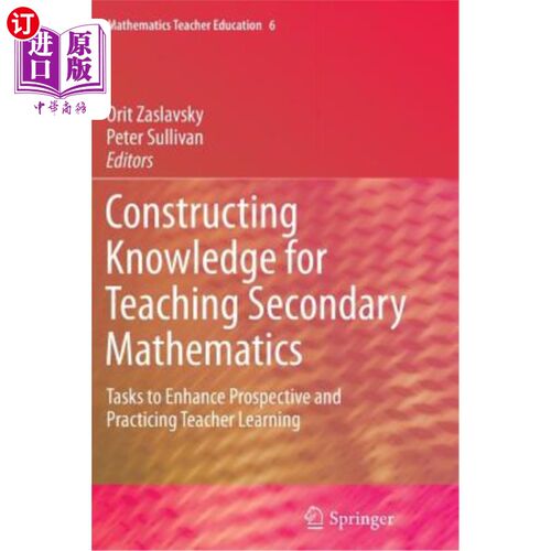 海外直订Constructing Knowledge for Teaching Secondary Mathematics: Tasks to Enhance Pros 构建中学数学教学知识:提高