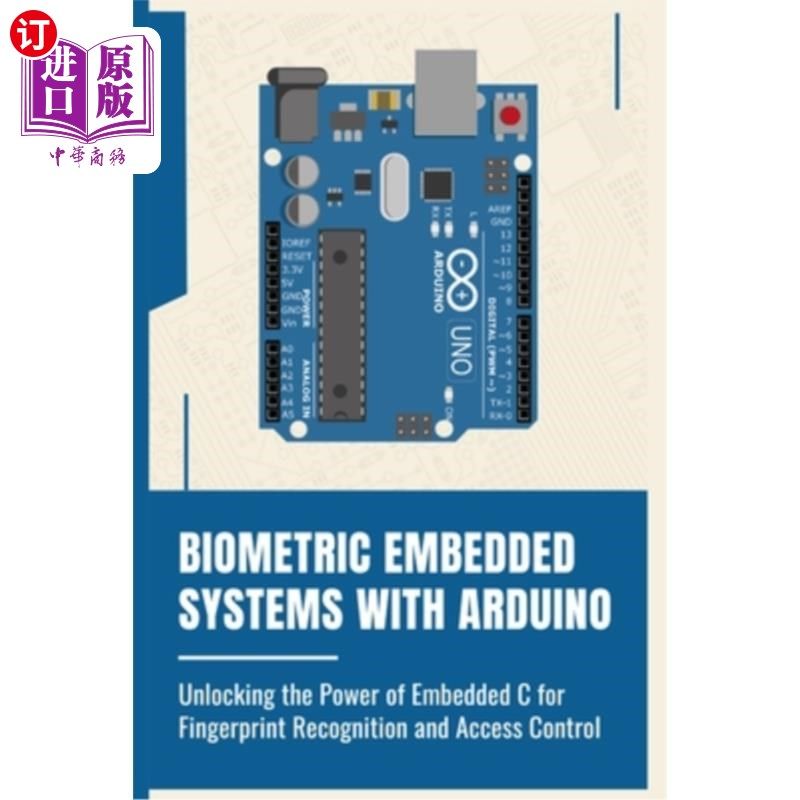 海外直订Biometric Embedded Systems with Arduino: Unlocking the Power of Embedded C for F 生物识别嵌入式系统与