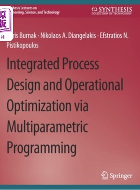 海外直订Integrated Process Design and Operational Optimization via Multiparametric Progr 多参数规划集成工艺设计与操作优