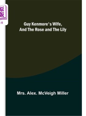海外直订Guy Kenmore's Wife, and The Rose and the Lily 《盖伊·肯摩尔的妻子》和《玫瑰与百合