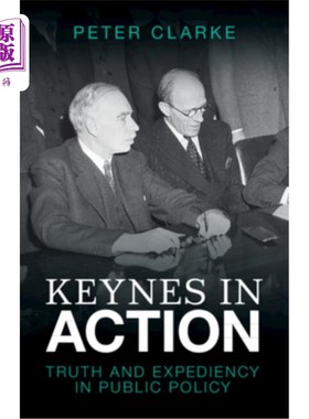 海外直订Keynes in Action: Truth and Expediency in Public Policy 凯恩斯在行动:公共政策中的真理与权宜之计