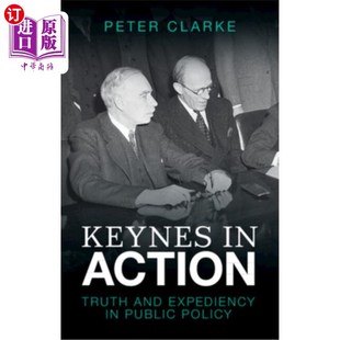 Public 真理与权宜之计 Action 公共政策中 凯恩斯在行动 Policy Expediency and Truth 海外直订Keynes