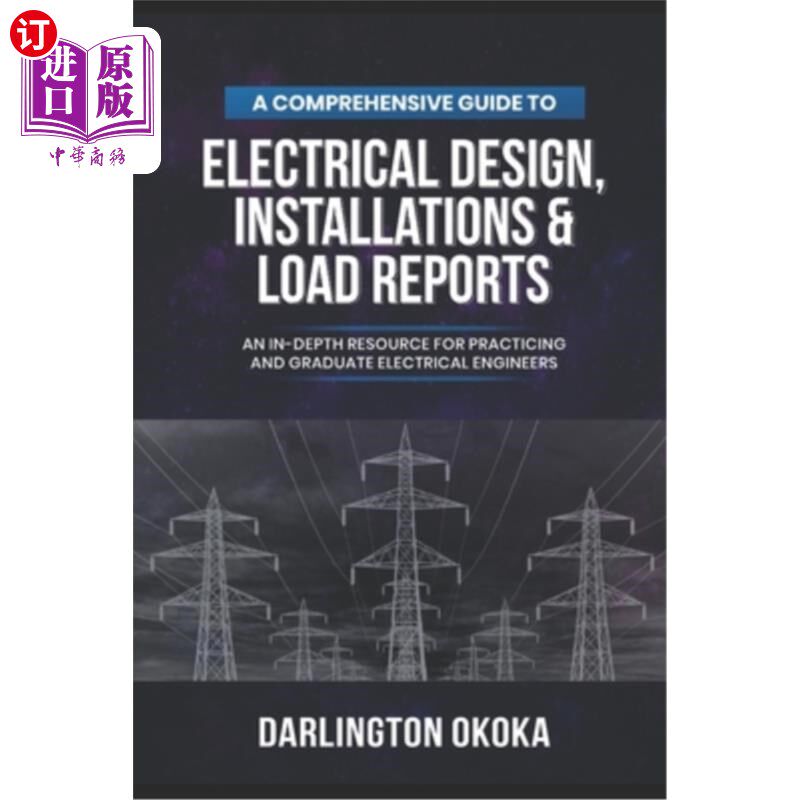 海外直订A Comprehensive Guide to Electrical Design, Installations & Load Reports: An In- 电气设计，安装和负载报告综