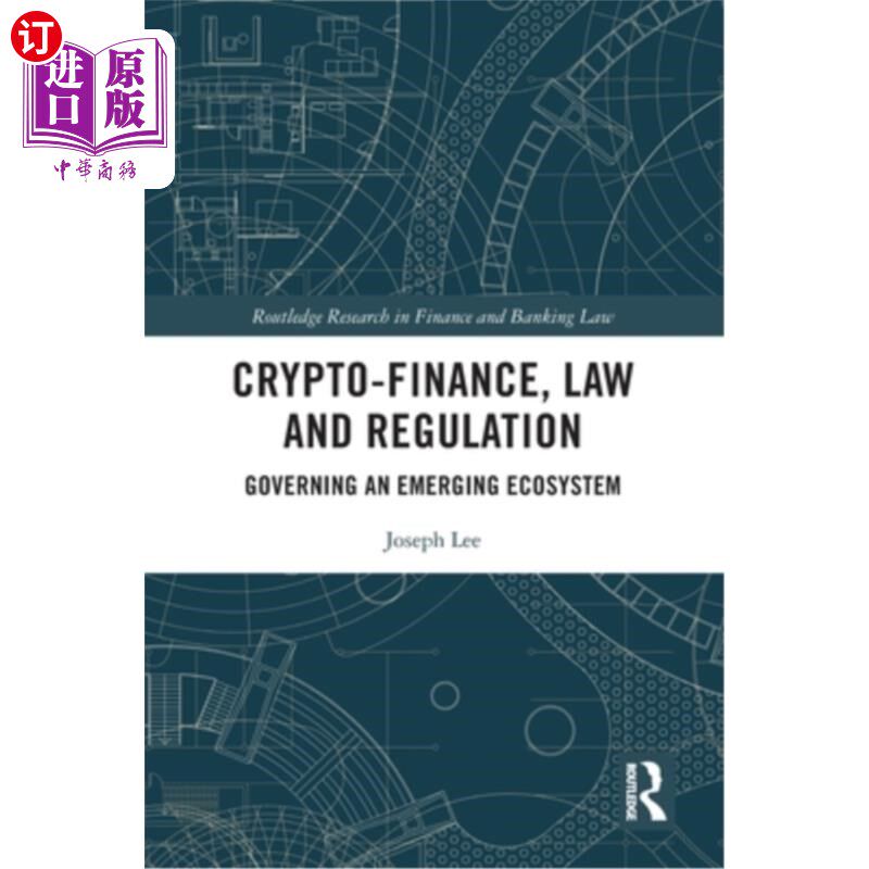 海外直订Crypto-Finance, Law and Regulation: Governing an Emerging Ecosystem 加密金融，法律和法规：管理新兴生态系统