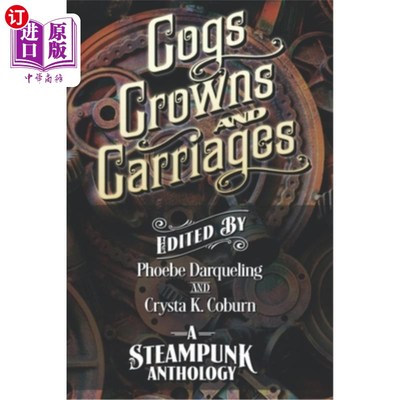 海外直订Cogs, Crowns, and Carriages: A Steampunk Anthology (Second Edition) 齿轮、王冠和马车:蒸汽朋克选集(第2版)