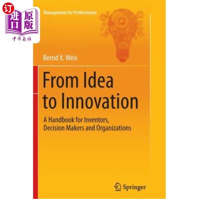 海外直订From Idea to Innovation: A Handbook for Inventors, Decision Makers and Organizat 从创意到创新：发明家、决策