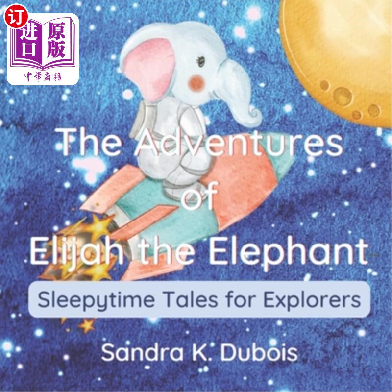 海外直订The Adventures of Elijah the Elephant: Sleepytime Tales for Explorers 大象以利亚历险记:探险家的睡眠故事