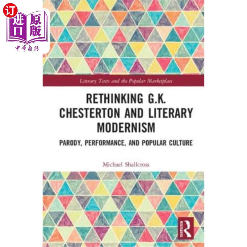 海外直订Rethinking G.K. Chesterton and Literary Modernism: Parody, Performance, and Popu重新思考G.K.切斯特顿与文学