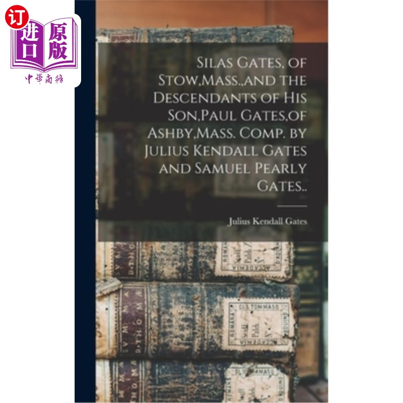 海外直订Silas Gates, of Stow, Mass., and the Descendants of his Son, Paul Gates, of Ashb马萨诸塞州斯托的塞拉斯·盖