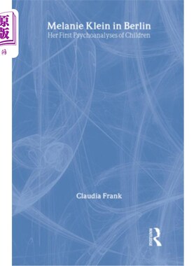 海外直订医药图书Melanie Klein in Berlin: Her First Psychoanalyses of Children 梅勒妮·克莱因《柏林:她的第一部儿童精