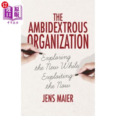 海外直订The Ambidextrous Organization: Exploring the New While Exploiting the Now 灵巧的组织：探索新事物，同时利用