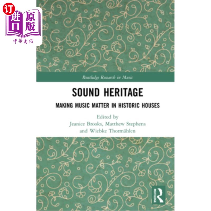 海外直订Sound Heritage: Making Music Matter in Historic Houses 声音遗产:在历史建筑中制作音乐