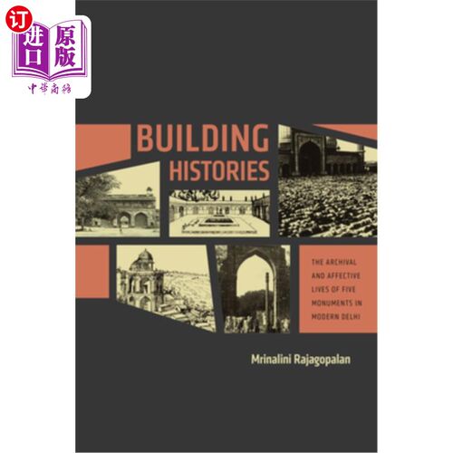 海外直订Building Histories: The Archival and Affective Lives of Five Monuments in Modern 建筑历史:现代德里五座纪念