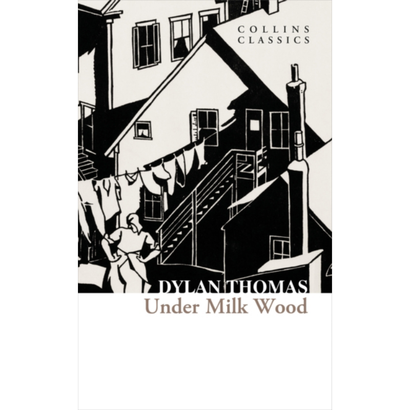 柯林斯经典 牛奶木下 Collins classics Under milk wood 英文原版 Dylan Thomas 世界经典名著 经典文学【中商原版】