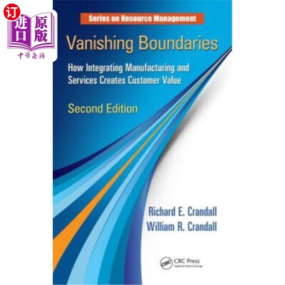 海外直订Vanishing Boundaries: How Integrating Manufacturing and Services Creates Custome 消失的边界:集成制造和服务