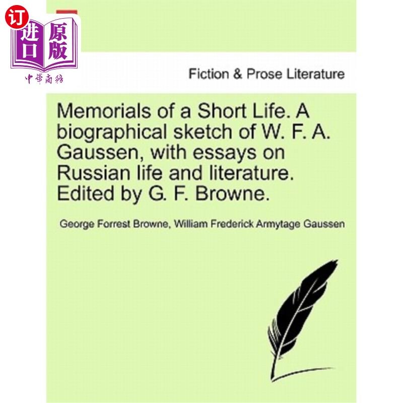 海外直订Memorials of a Short Life. a Biographical Sketch of W. F. A. Gaussen, with Essay 短暂生命的纪念。W·