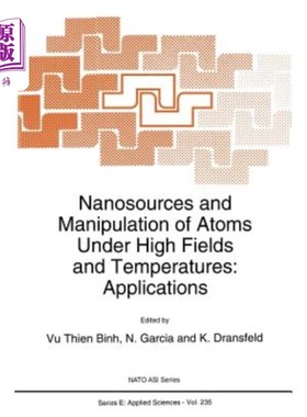 海外直订Nanosources and Manipulation of Atoms Under High Fields and Temperatures: Applic 纳米源和高温下原子的操纵: