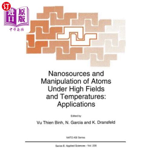 海外直订Nanosources and Manipulation of Atoms Under High Fields and Temperatures: Applic 纳米源和高温下原子的操纵: