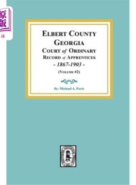 海外直订Elbert County, Georgia Court of Ordinary, Record of Apprentices, 1867-1903 (Volu 乔治亚州埃尔伯特县普通法院