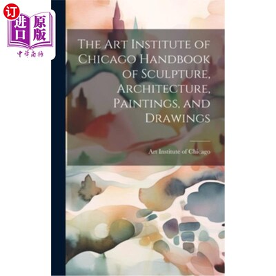 海外直订The Art Institute of Chicago Handbook of Sculpture, Architecture, Paintings, and 芝加哥艺术学院雕塑、建筑、