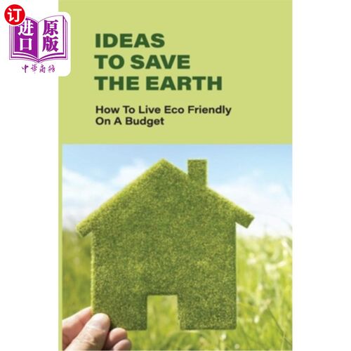 海外直订医药图书Ideas To Save The Earth: How To Live Eco-Friendly On A Budget: The Essence Of Ec 拯救地球的理念：如