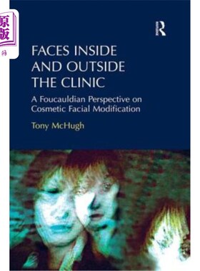 海外直订Faces Inside and Outside the Clinic: A Foucauldian Perspective on Cosmetic Facia 诊所内外的面孔:整容面部修