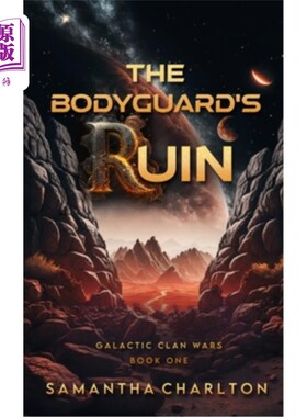 海外直订The Bodyguard's Ruin: A Sci-Fi Adventure Romance 《保镖的毁灭:太空歌剧罗曼史》