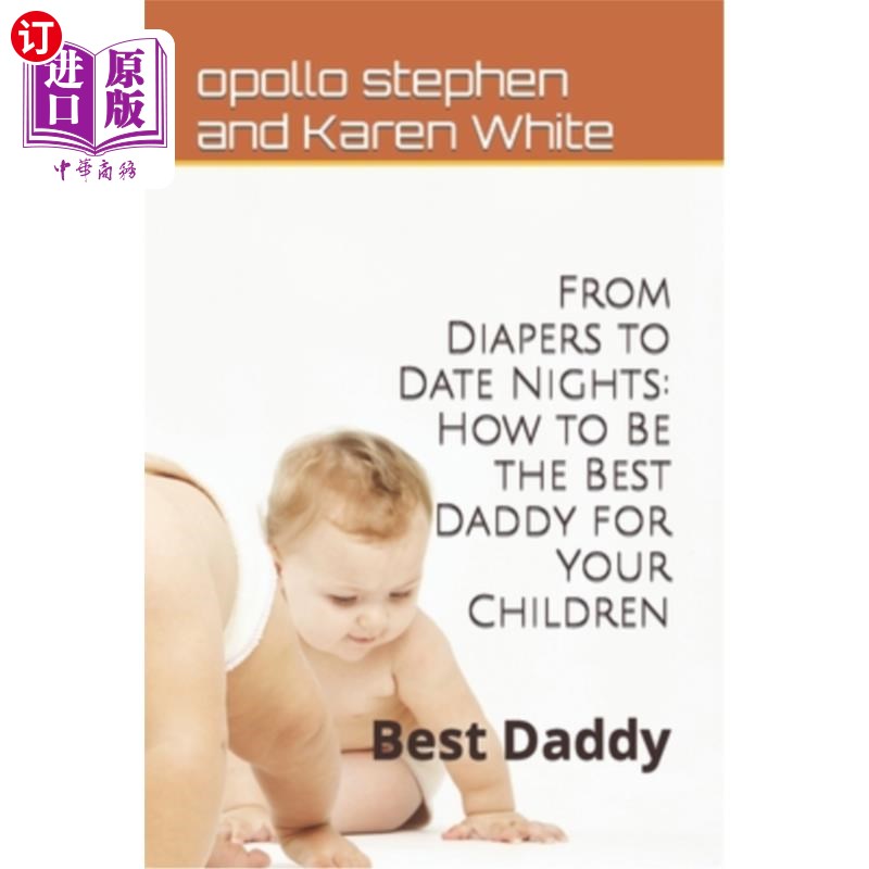 海外直订From Diapers to Date Nights: How to Be the Best Daddy for Your Children: Best Da 从尿布到约会之夜:如何成为