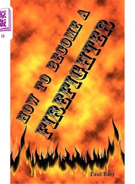 海外直订How to Become a Firefighter or Get Hired as a Firefighter: The Application, Requ 如何成为一名消防员或被聘为