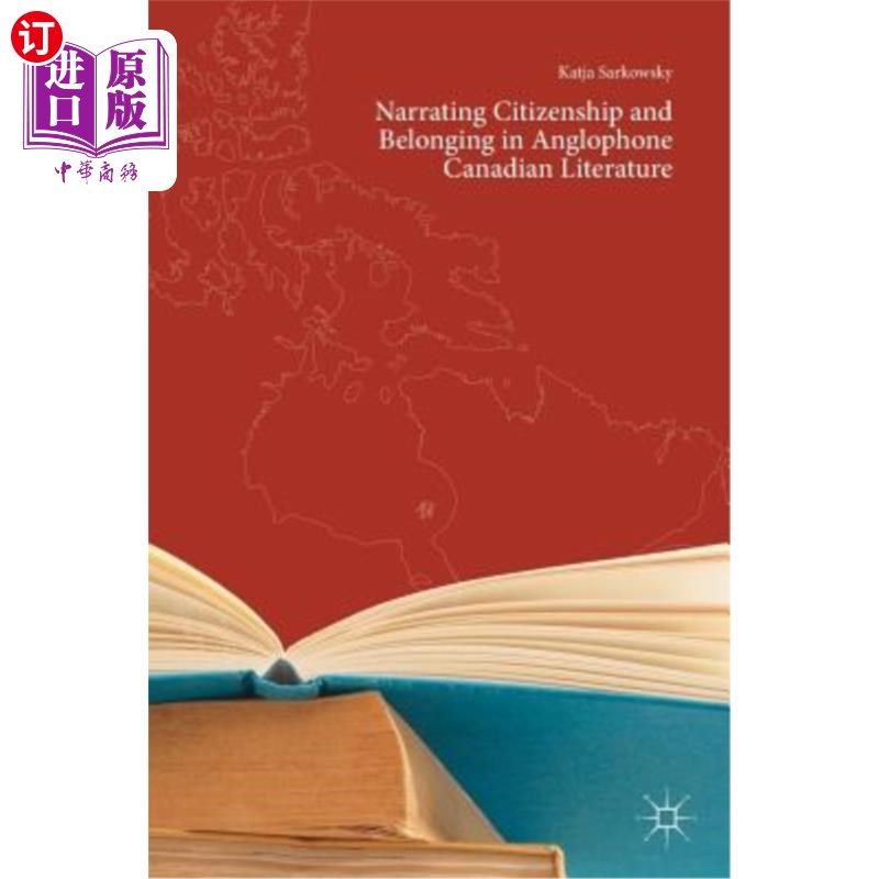 海外直订Narrating Citizenship and Belonging in Anglophone Canadian Literature 加拿大英语文学中的公民身份与归属