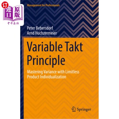 海外直订Variable Takt Principle: Mastering Variance with Limitless Product Individualiza 可变节拍原则:用无限的产品