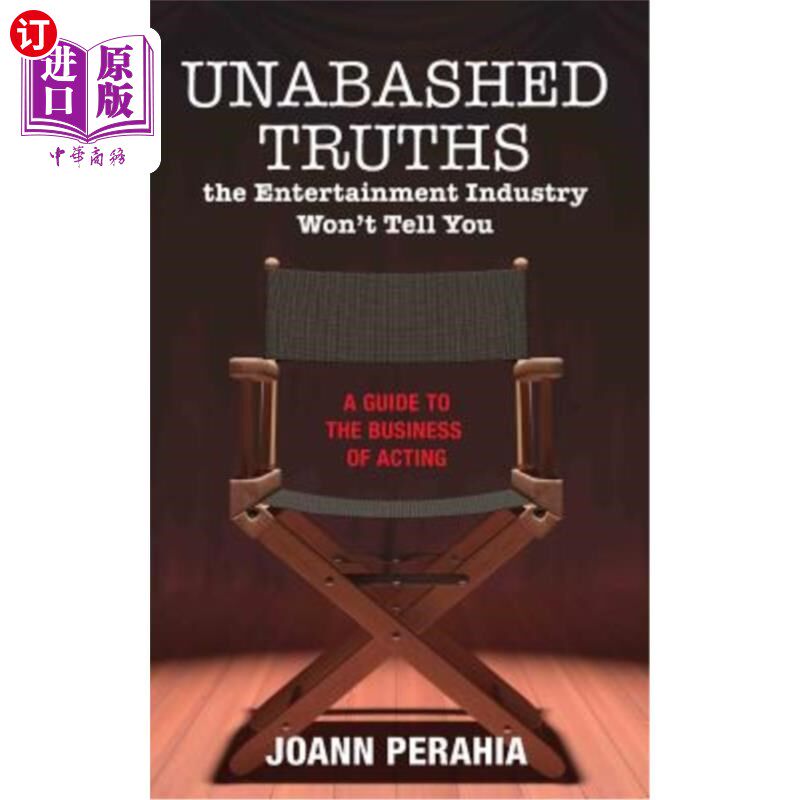 海外直订Unabashed Truths The Entertainment Industry Won't Tell You: A Guide to the Busin 娱乐圈不会告诉你的赤裸裸的