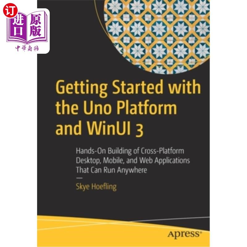 海外直订Getting Started with the Uno Platform and Winui 3: Hands-On Building of Cross-Pl 从Uno平台和Win