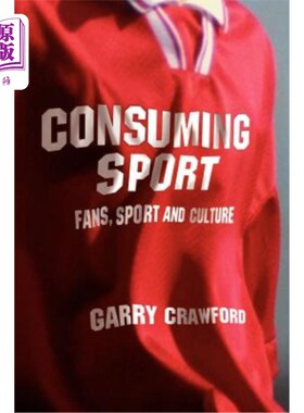 海外直订Consuming Sport: Fans, Sport and Culture 消费体育:球迷，体育和文化
