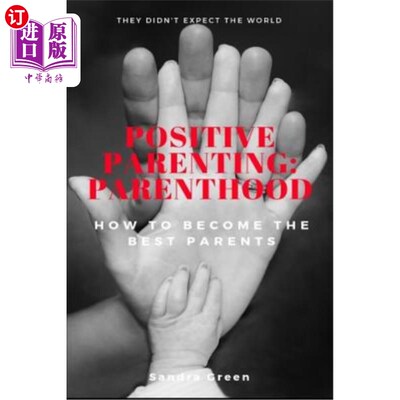 海外直订Positive Parenting: Parenthood: : How to Become the Best Parents 积极育儿：做父母：如何成为最好的父母