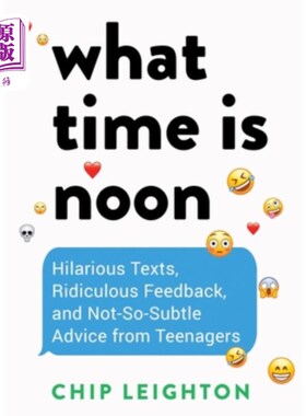 海外直订What Time Is Noon?: Hilarious Texts, Ridiculous Feedback, and Not-So-Subtle Advi 中午是几点？有趣的短信，荒