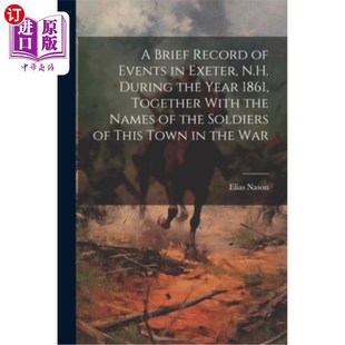 海外直订A Brief Record of Events in Exeter, N.H. During the Year 1861, Together With the 《1861年新罕布什尔州埃克塞