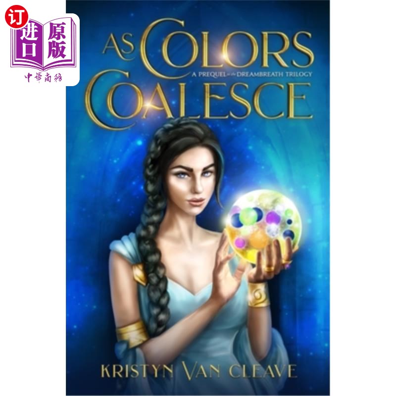 海外直订As Colors Coalesce: A Prequel to the Dreambreath Trilogy《颜色的结合:梦呓三部曲的前传》