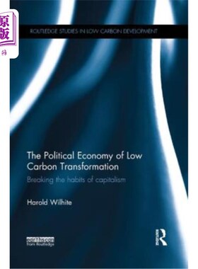 海外直订The Political Economy of Low Carbon Transformation: Breaking the Habits of Capit 低碳转型的政治经济学:打破
