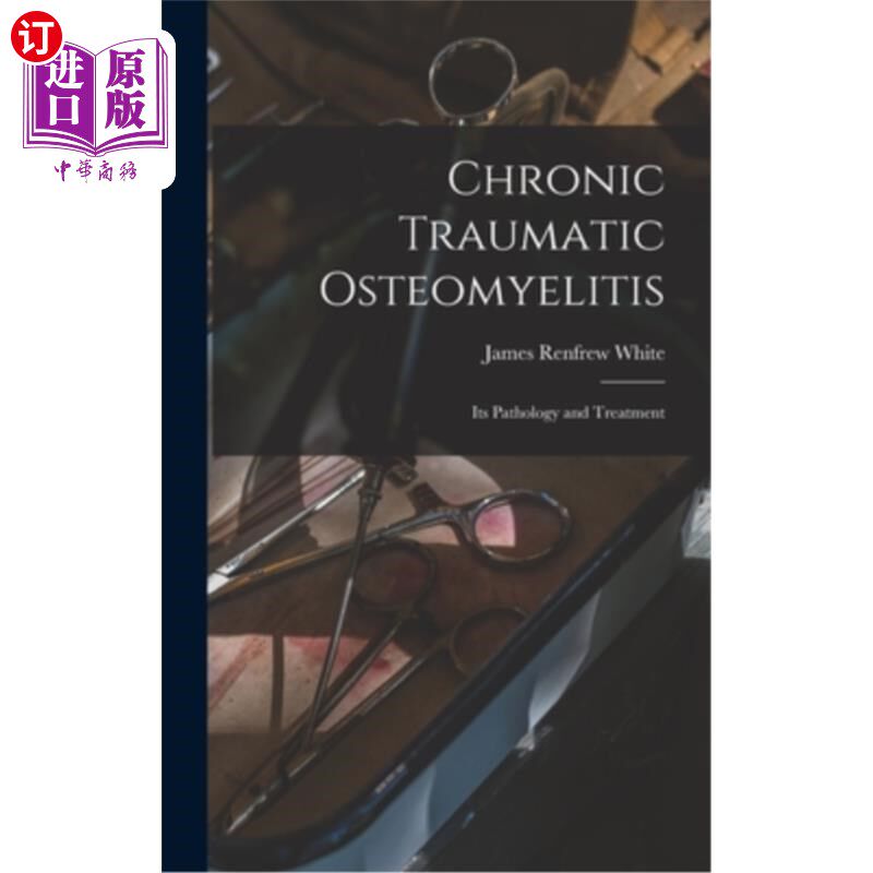 海外直订医药图书Chronic Traumatic Osteomyelitis: Its Pathology and Treatment 慢性外伤性骨髓炎的病理与治疗